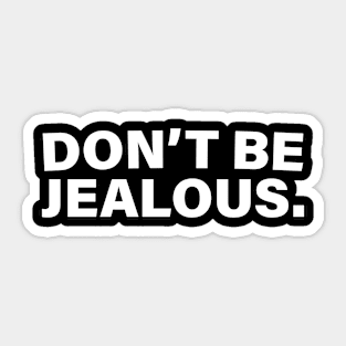 Don't Be Jealous Women's Fit Sticker